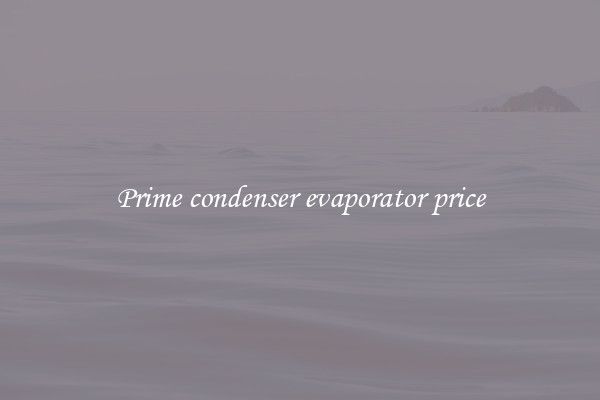 Prime condenser evaporator price