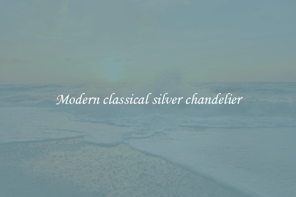 Modern classical silver chandelier