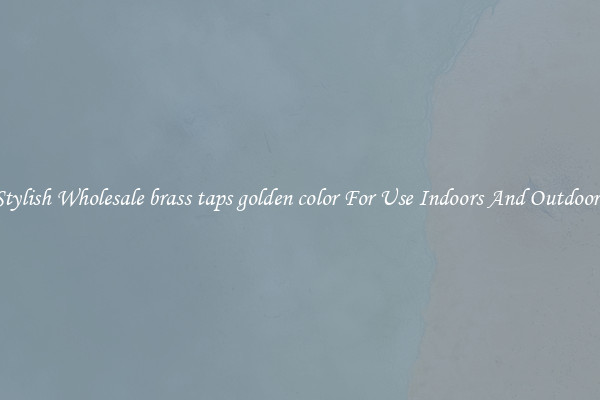 Stylish Wholesale brass taps golden color For Use Indoors And Outdoors