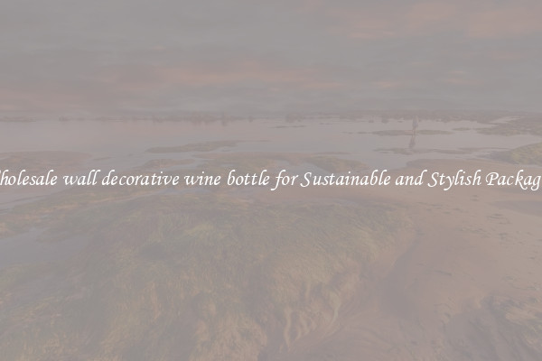 Wholesale wall decorative wine bottle for Sustainable and Stylish Packaging