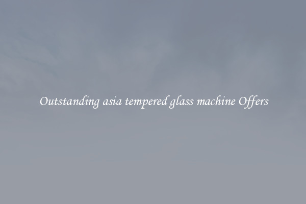 Outstanding asia tempered glass machine Offers