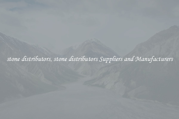 stone distributors, stone distributors Suppliers and Manufacturers