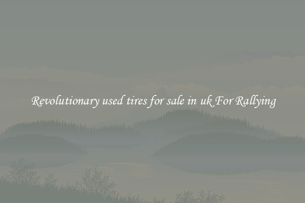 Revolutionary used tires for sale in uk For Rallying