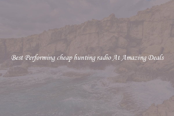 Best Performing cheap hunting radio At Amazing Deals