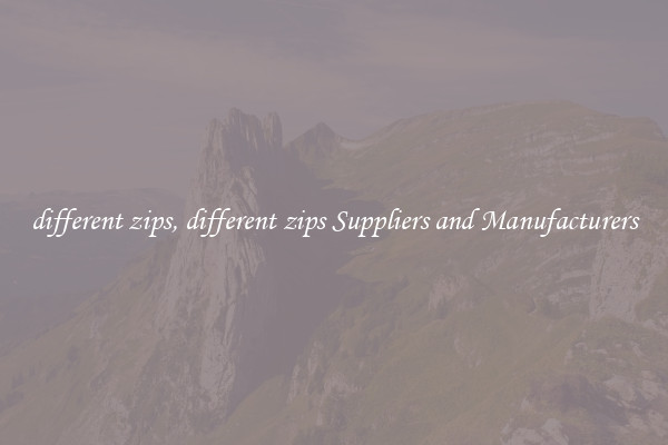 different zips, different zips Suppliers and Manufacturers