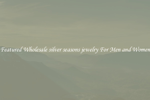 Featured Wholesale silver seasons jewelry For Men and Women