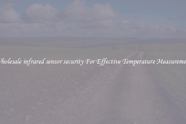 Wholesale infrared sensor security For Effective Temperature Measurement