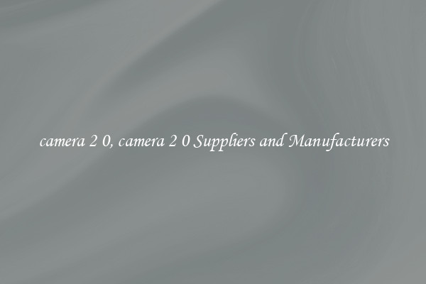 camera 2 0, camera 2 0 Suppliers and Manufacturers