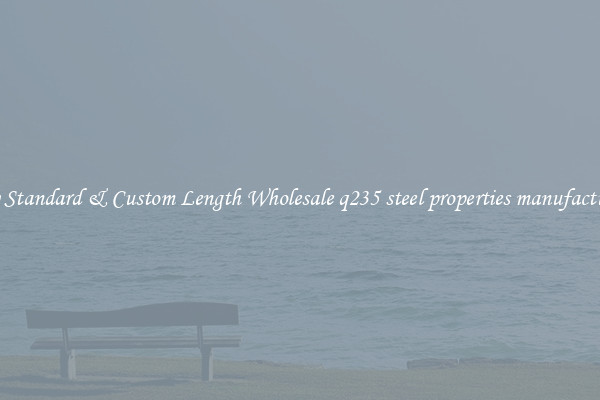 Buy Standard & Custom Length Wholesale q235 steel properties manufacturers