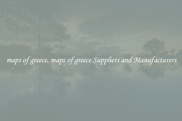 maps of greece, maps of greece Suppliers and Manufacturers