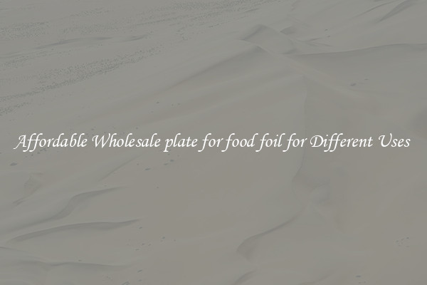 Affordable Wholesale plate for food foil for Different Uses 