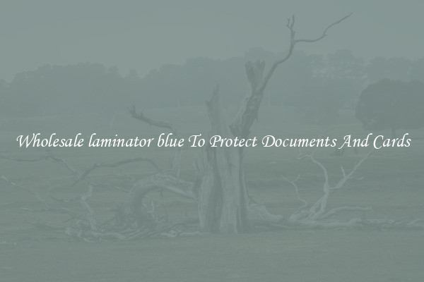 Wholesale laminator blue To Protect Documents And Cards