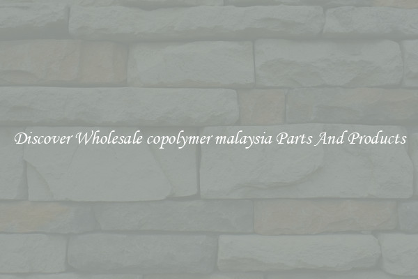 Discover Wholesale copolymer malaysia Parts And Products