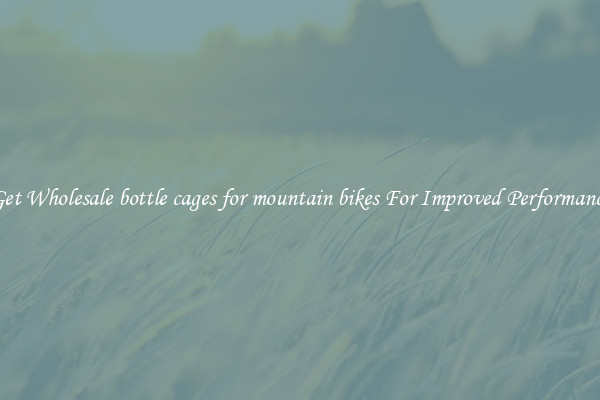 Get Wholesale bottle cages for mountain bikes For Improved Performance