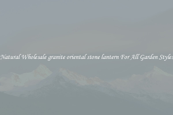 Natural Wholesale granite oriental stone lantern For All Garden Styles