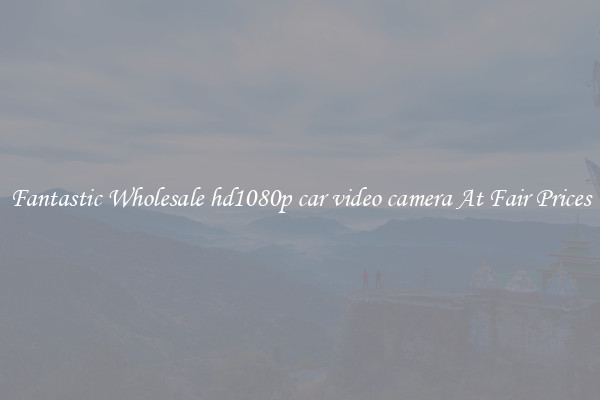 Fantastic Wholesale hd1080p car video camera At Fair Prices