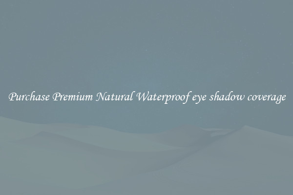 Purchase Premium Natural Waterproof eye shadow coverage