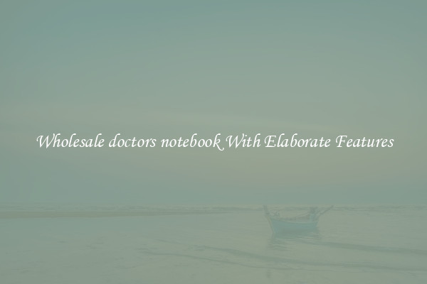 Wholesale doctors notebook With Elaborate Features