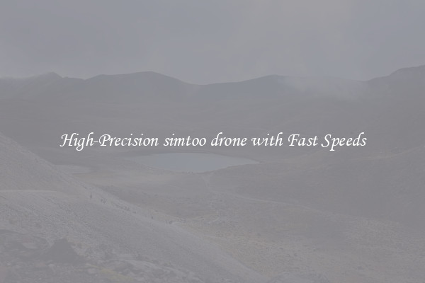 High-Precision simtoo drone with Fast Speeds