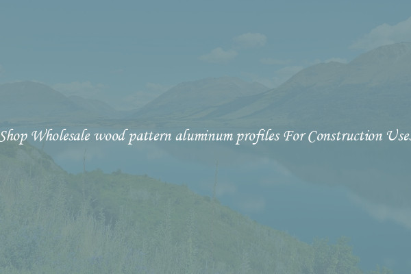Shop Wholesale wood pattern aluminum profiles For Construction Uses