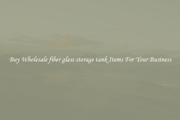 Buy Wholesale fiber glass storage tank Items For Your Business