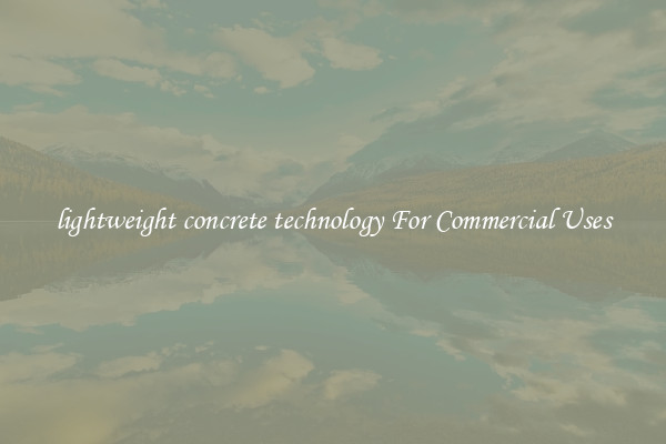 lightweight concrete technology For Commercial Uses