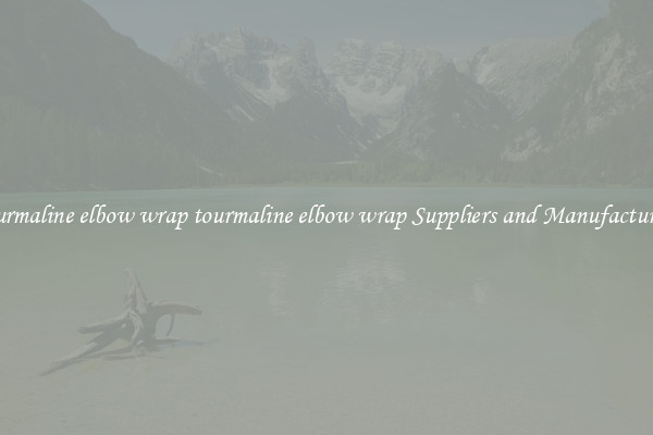 tourmaline elbow wrap tourmaline elbow wrap Suppliers and Manufacturers
