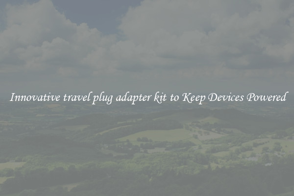 Innovative travel plug adapter kit to Keep Devices Powered