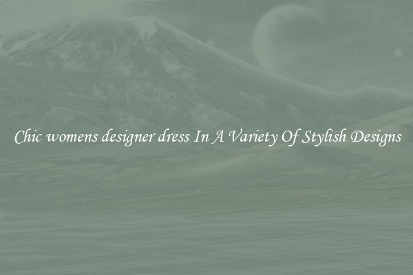 Chic womens designer dress In A Variety Of Stylish Designs