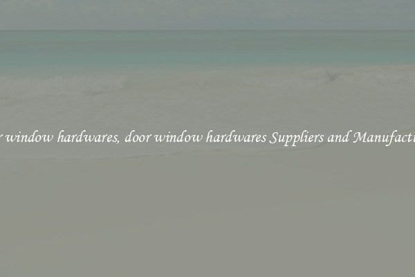 door window hardwares, door window hardwares Suppliers and Manufacturers