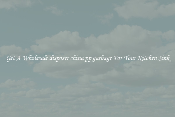 Get A Wholesale disposer china pp garbage For Your Kitchen Sink