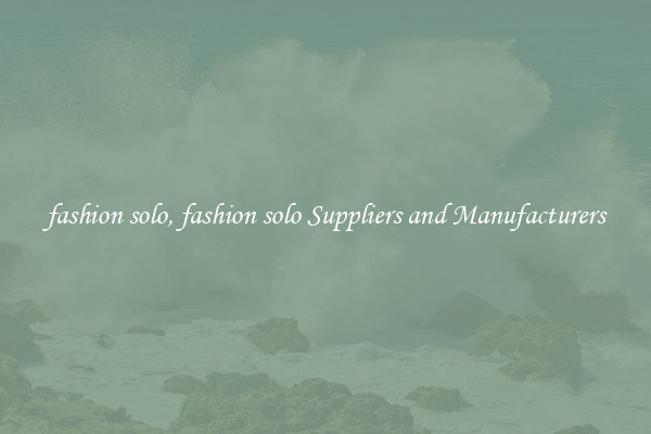fashion solo, fashion solo Suppliers and Manufacturers