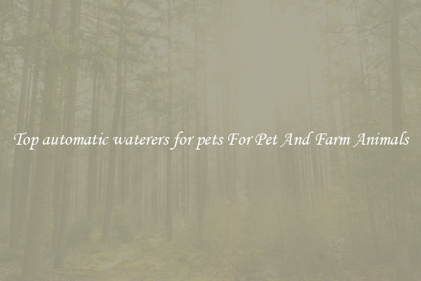 Top automatic waterers for pets For Pet And Farm Animals