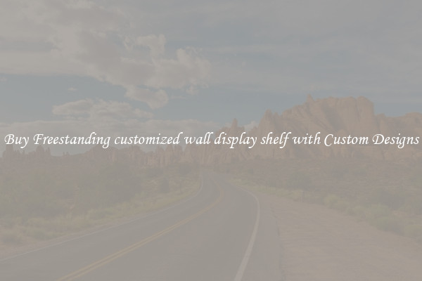 Buy Freestanding customized wall display shelf with Custom Designs