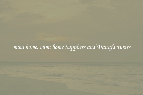 mimi home, mimi home Suppliers and Manufacturers