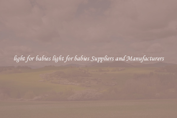light for babies light for babies Suppliers and Manufacturers