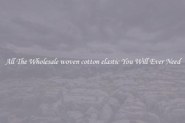 All The Wholesale woven cotton elastic You Will Ever Need