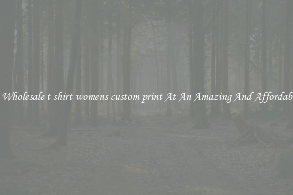Lovely Wholesale t shirt womens custom print At An Amazing And Affordable Price