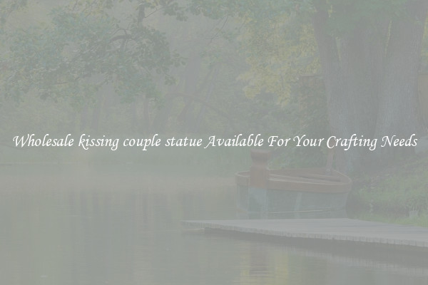 Wholesale kissing couple statue Available For Your Crafting Needs