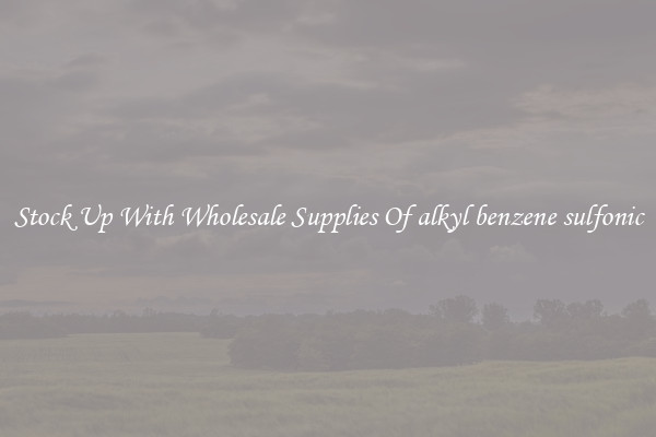 Stock Up With Wholesale Supplies Of alkyl benzene sulfonic