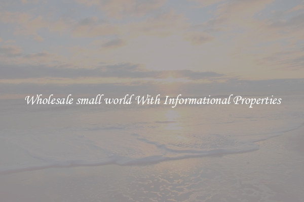 Wholesale small world With Informational Properties