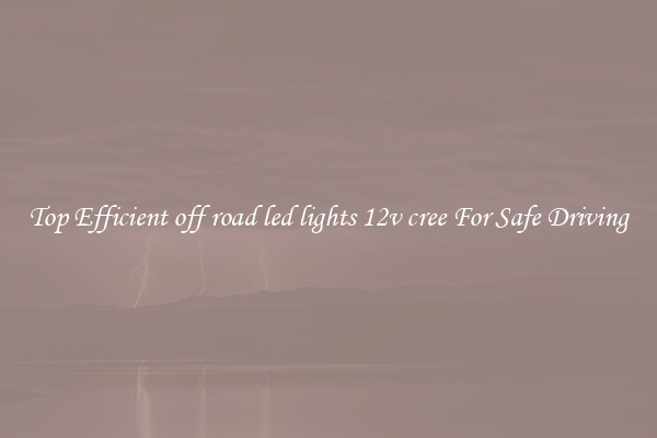 Top Efficient off road led lights 12v cree For Safe Driving