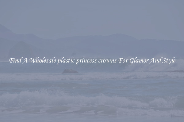 Find A Wholesale plastic princess crowns For Glamor And Style