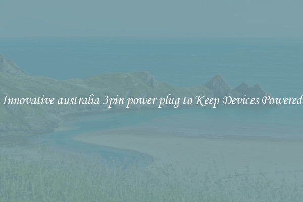 Innovative australia 3pin power plug to Keep Devices Powered