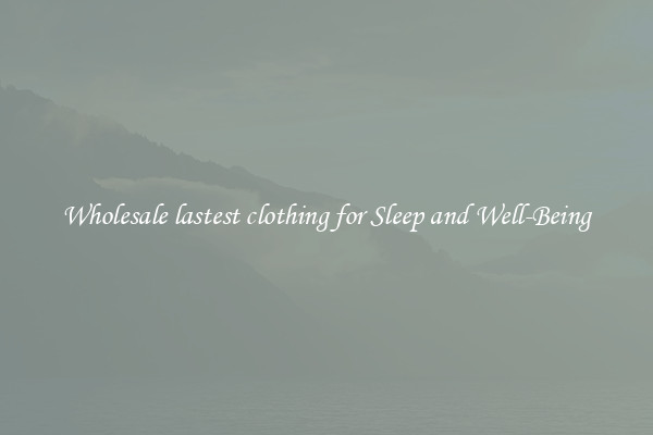 Wholesale lastest clothing for Sleep and Well-Being