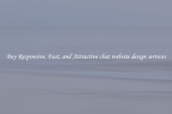 Buy Responsive, Fast, and Attractive chat website design services