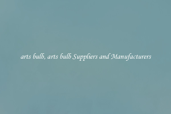 arts bulb, arts bulb Suppliers and Manufacturers
