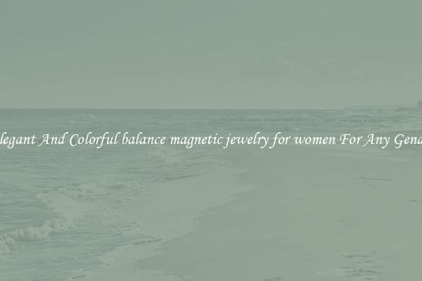 Elegant And Colorful balance magnetic jewelry for women For Any Gender