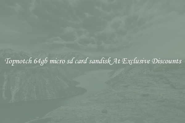 Topnotch 64gb micro sd card sandisk At Exclusive Discounts