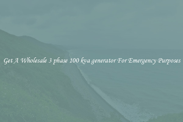 Get A Wholesale 3 phase 100 kva generator For Emergency Purposes